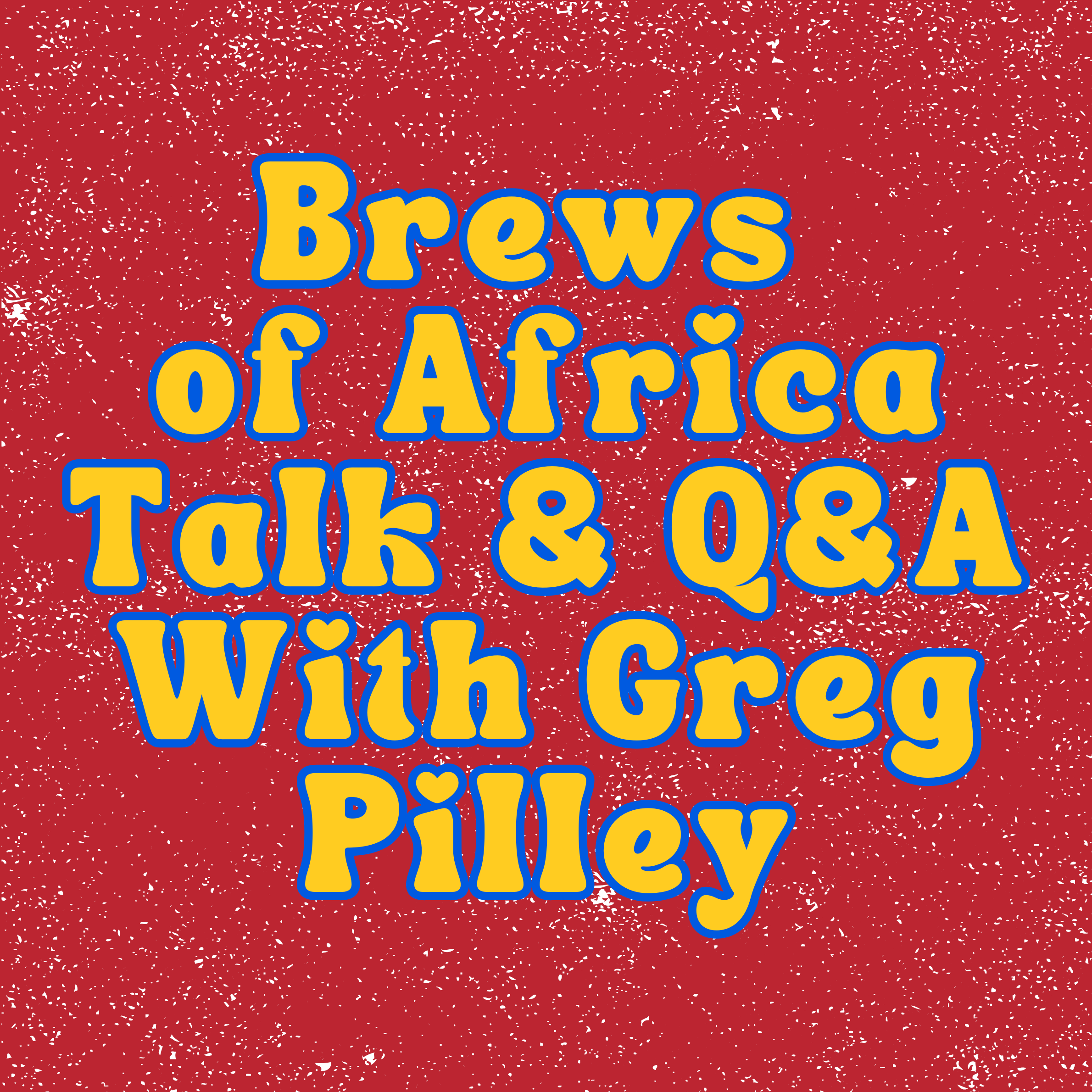 Brews Of Africa - A Talk & Q&A With Greg Pilley