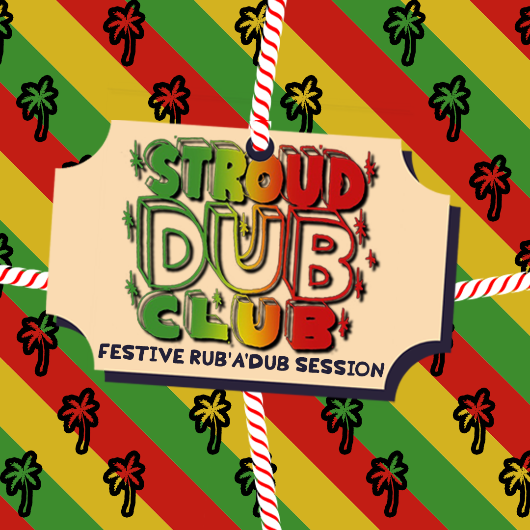 Stroud Dub Club's Festive Rub'a'Dub Session